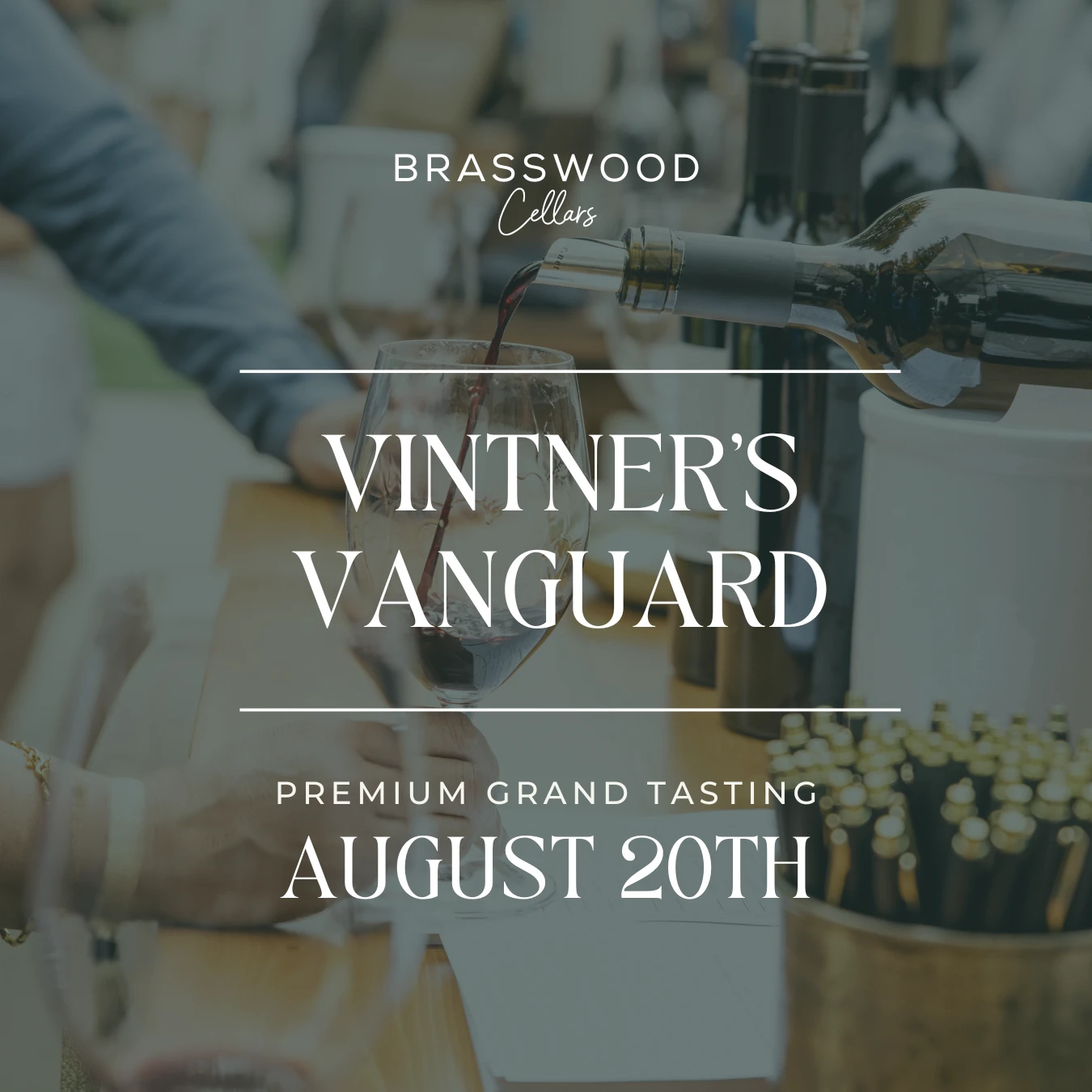 Vintner's Vanguard promotional image "Premium Grand Tasting" - "Join Us For A Tasting of pre-release wines from Brasswood Cellars & Selected Vintner Partners August 20th 12pm - 3pm